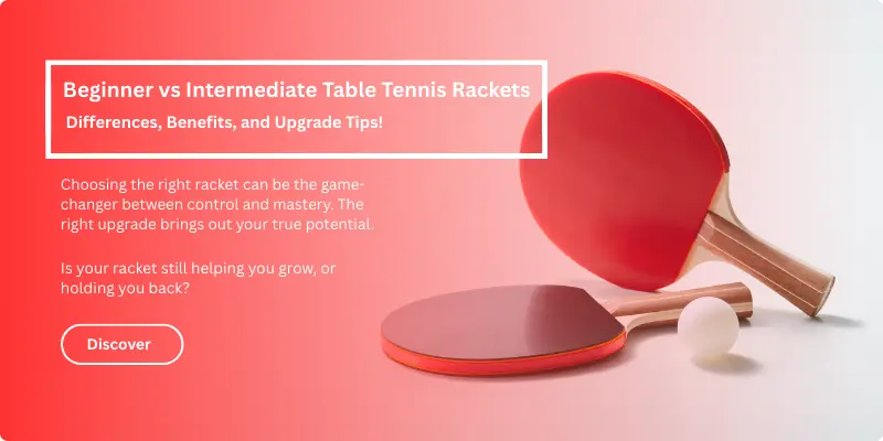Beginner vs Intermediate Table Tennis Rackets Beginner vs Intermediate Table Tennis Rackets