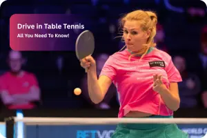 Drive in Table Tennis: All You Need to Know