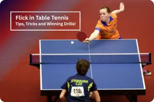 Flick in Table Tennis: Tips, Tricks and Winning Drills
