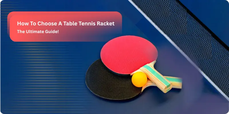 How to choose a table tennis racket