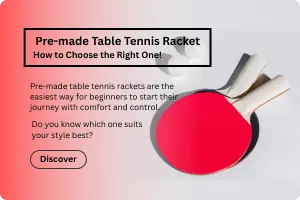 Pre-made Table Tennis Racket: How to Choose the Right One