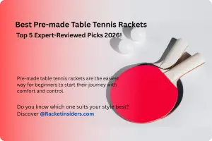 Best Pre-made Table Tennis Rackets (2026): Top 5 Expert-Reviewed Picks