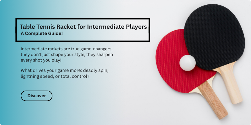 Table Tennis Racket for Intermediate Players Table Tennis Racket for Intermediate Players