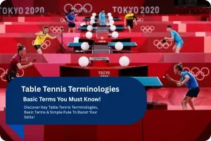 Table Tennis Terminologies: Basic Terms You Must Know