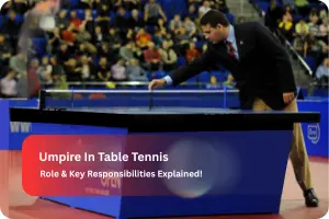 Umpire in Table Tennis: Role and Key Responsibilities Explained