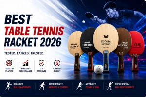 Best Table Tennis Racket 2026: Tested and Ranked for Every Level